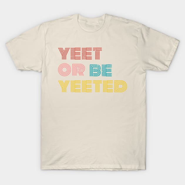 yeet or be yeeted T-Shirt by Truntlessart